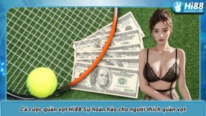 Cá cược quần vợt Hi88 Sự hoàn hảo cho người thích quần vợt