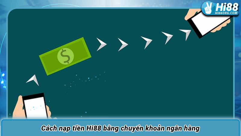 Cách nạp tiền Hi88 bằng chuyển khoản ngân hàng