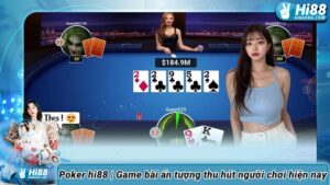 Poker hi88 | Game bài ấn tượng thu hút người chơi hiện nay