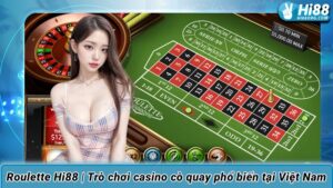 Roulette Hi88 | Trò chơi casino cò quay phổ biến tại Việt Nam