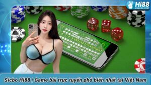 Sicbo Hi88 | Game bài trực tuyến phổ biến nhất tại Việt Nam